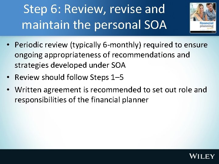 Step 6: Review, revise and maintain the personal SOA • Periodic review (typically 6