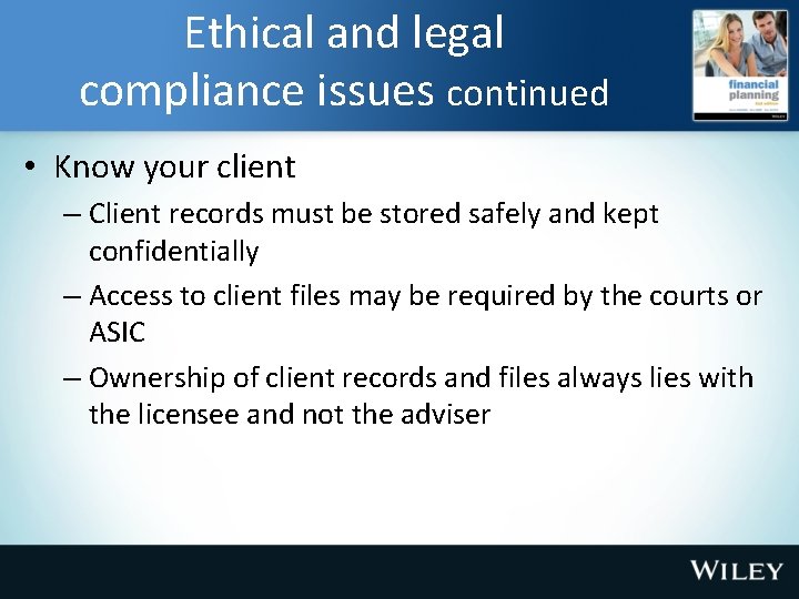 Ethical and legal compliance issues continued • Know your client – Client records must