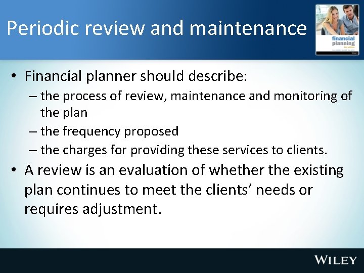 Periodic review and maintenance • Financial planner should describe: – the process of review,