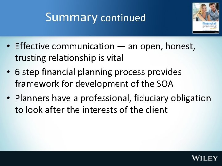 Summary continued • Effective communication — an open, honest, trusting relationship is vital •