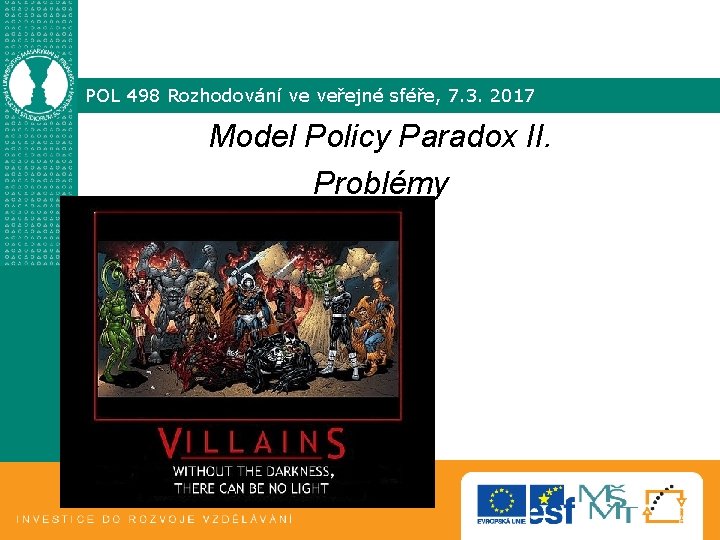 POL 498 Rozhodování ve veřejné sféře, 7. 3. 2017 Model Policy Paradox II. Problémy