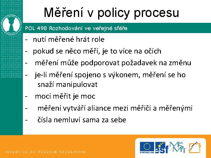 Měření v policy procesu POL 498 Rozhodování ve veřejné sféře - nutí měřené hrát Měření v policy procesu POL 498 Rozhodování ve veřejné sféře - nutí měřené hrát