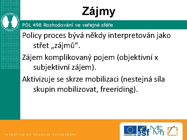 Zájmy POL 498 Rozhodování ve veřejné sféře Policy proces bývá někdy interpretován jako střet