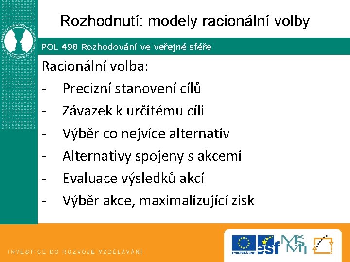 Rozhodnutí: modely racionální volby POL 498 Rozhodování ve veřejné sféře Racionální volba: - Precizní