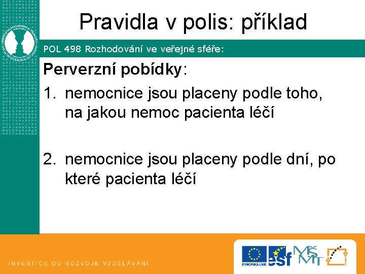 Pravidla v polis: příklad POL 498 Rozhodování ve veřejné sféře: Perverzní pobídky: 1. nemocnice