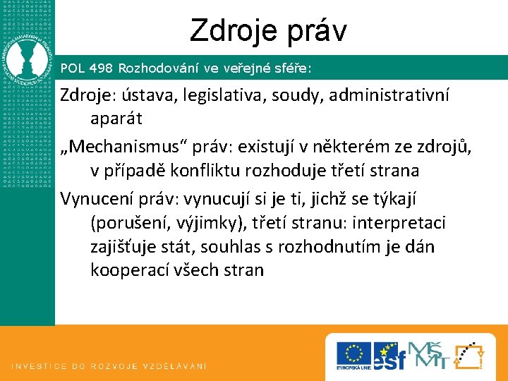 Zdroje práv POL 498 Rozhodování ve veřejné sféře: Zdroje: ústava, legislativa, soudy, administrativní aparát Zdroje práv POL 498 Rozhodování ve veřejné sféře: Zdroje: ústava, legislativa, soudy, administrativní aparát