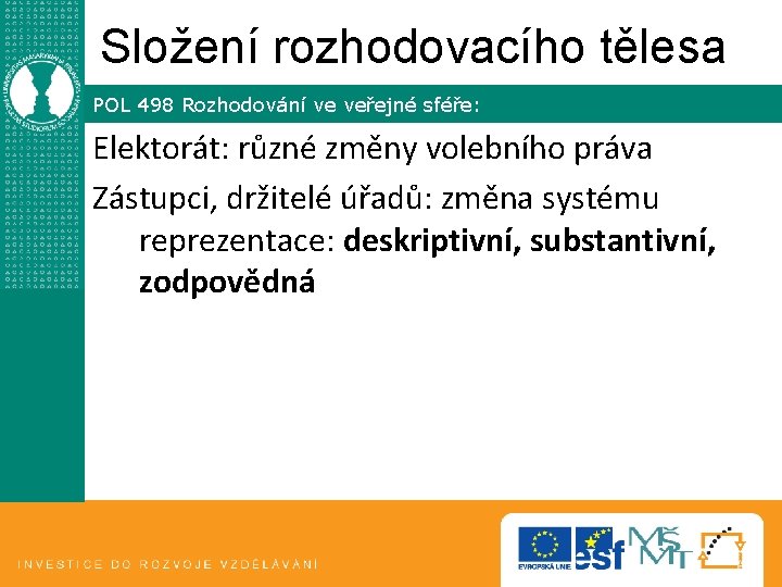 Složení rozhodovacího tělesa POL 498 Rozhodování ve veřejné sféře: Elektorát: různé změny volebního práva