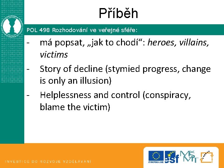 Příběh POL 498 Rozhodování ve veřejné sféře: - má popsat, „jak to chodí“: heroes,