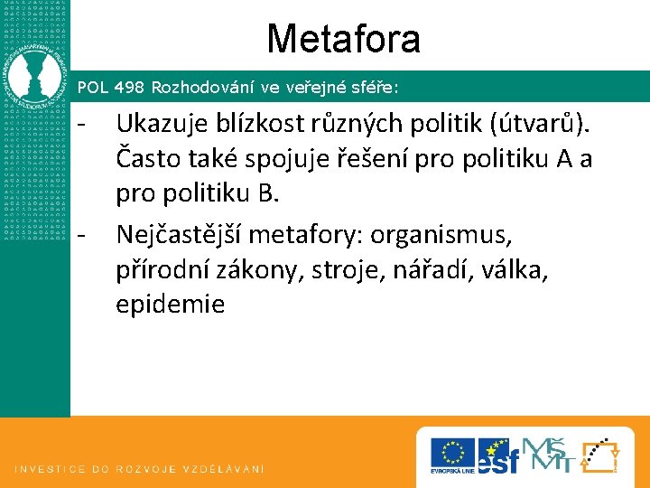 Metafora POL 498 Rozhodování ve veřejné sféře: - - Ukazuje blízkost různých politik (útvarů).