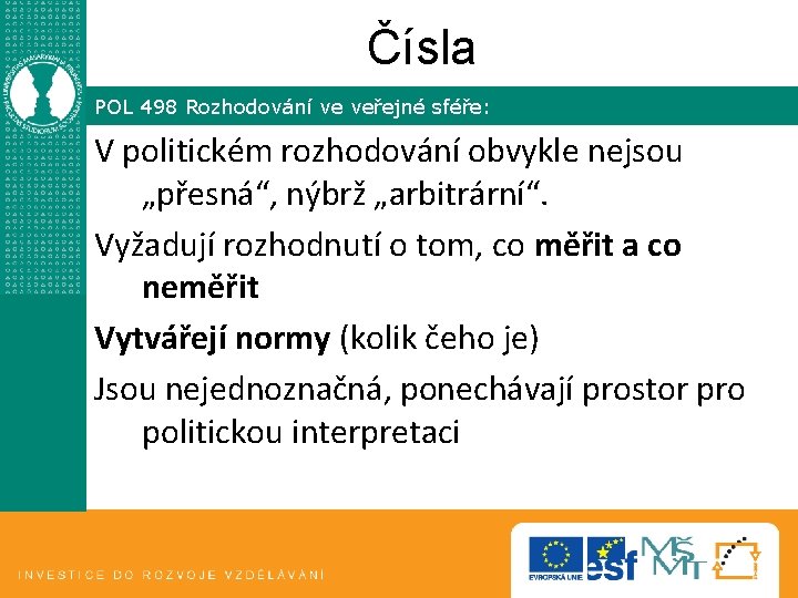 Čísla POL 498 Rozhodování ve veřejné sféře: V politickém rozhodování obvykle nejsou „přesná“, nýbrž