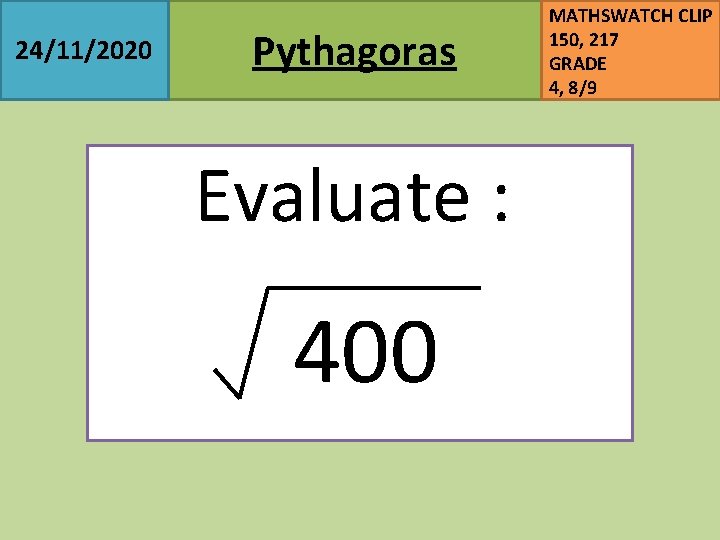 24/11/2020 Pythagoras MATHSWATCH CLIP 150, 217 GRADE 4, 8/9 Evaluate : 400 