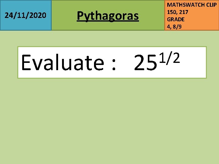 24/11/2020 Pythagoras MATHSWATCH CLIP 150, 217 GRADE 4, 8/9 1/2 Evaluate : 25 