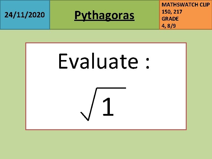 24/11/2020 Pythagoras MATHSWATCH CLIP 150, 217 GRADE 4, 8/9 Evaluate : 1 