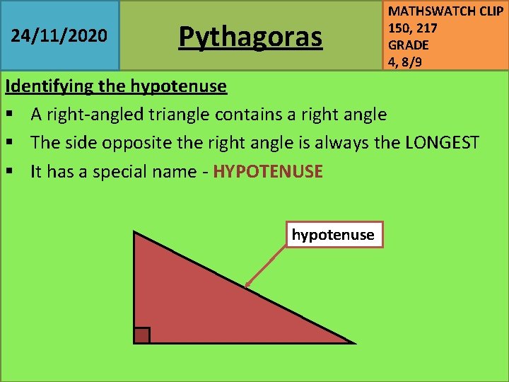 24/11/2020 Pythagoras MATHSWATCH CLIP 150, 217 GRADE 4, 8/9 Identifying the hypotenuse § A
