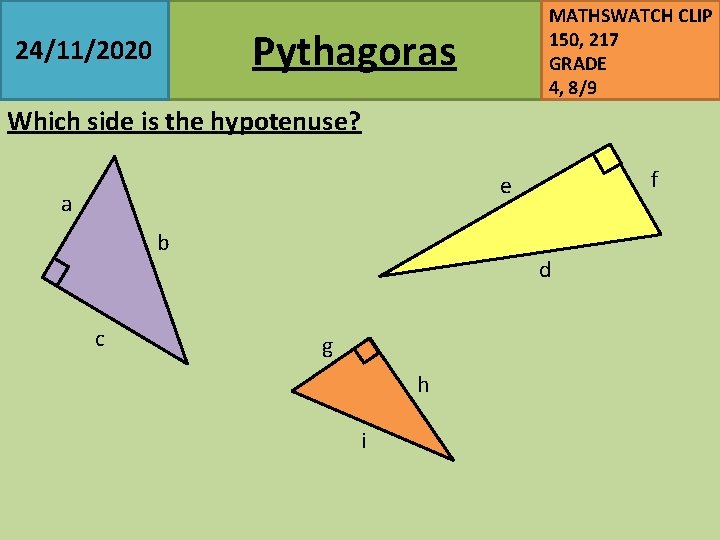 MATHSWATCH CLIP 150, 217 GRADE 4, 8/9 Pythagoras 24/11/2020 Which side is the hypotenuse?