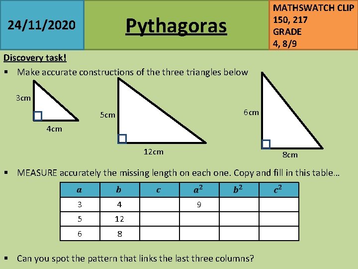 MATHSWATCH CLIP 150, 217 GRADE 4, 8/9 Pythagoras 24/11/2020 Discovery task! § Make accurate