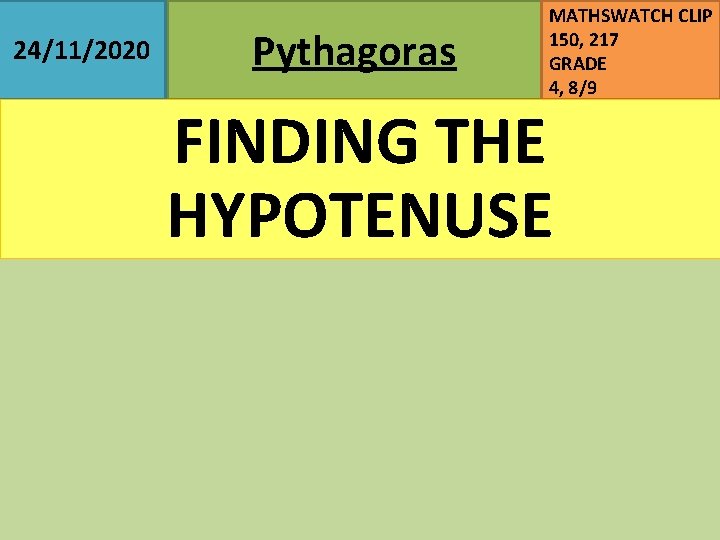 24/11/2020 Pythagoras MATHSWATCH CLIP 150, 217 GRADE 4, 8/9 FINDING THE HYPOTENUSE 