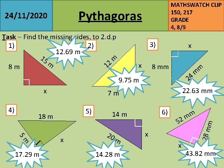 MATHSWATCH CLIP 150, 217 GRADE 4, 8/9 Pythagoras Task – Find the missing sides,