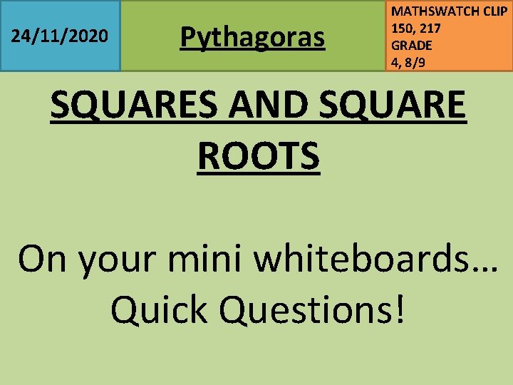 24/11/2020 Pythagoras MATHSWATCH CLIP 150, 217 GRADE 4, 8/9 SQUARES AND SQUARE ROOTS On
