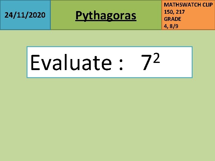 24/11/2020 Pythagoras MATHSWATCH CLIP 150, 217 GRADE 4, 8/9 2 Evaluate : 7 