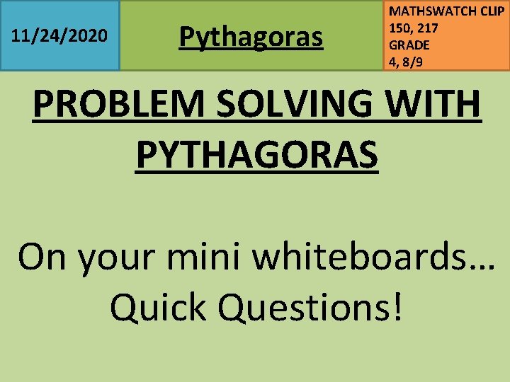 11/24/2020 Pythagoras MATHSWATCH CLIP 150, 217 GRADE 4, 8/9 PROBLEM SOLVING WITH PYTHAGORAS On
