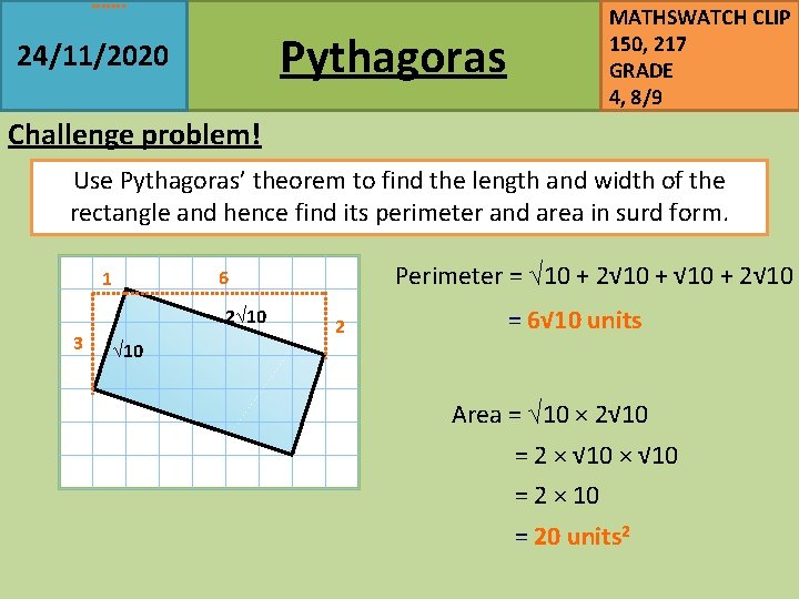 MATHSWATCH CLIP 150, 217 GRADE 4, 8/9 Pythagoras 24/11/2020 Challenge problem! Use Pythagoras’ theorem