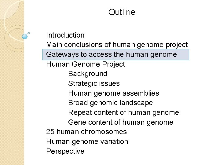 Outline Introduction Main conclusions of human genome project Gateways to access the human genome Outline Introduction Main conclusions of human genome project Gateways to access the human genome