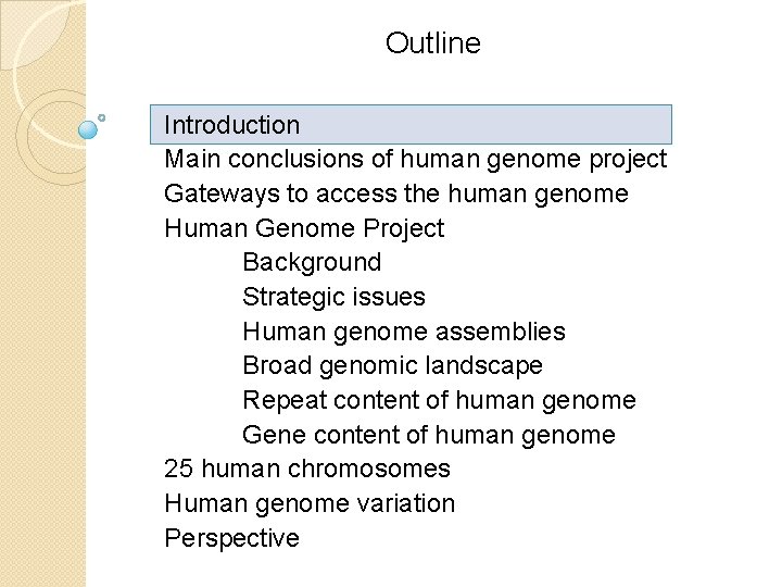 Outline Introduction Main conclusions of human genome project Gateways to access the human genome Outline Introduction Main conclusions of human genome project Gateways to access the human genome