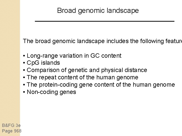 Broad genomic landscape The broad genomic landscape includes the following feature • Long-range variation Broad genomic landscape The broad genomic landscape includes the following feature • Long-range variation