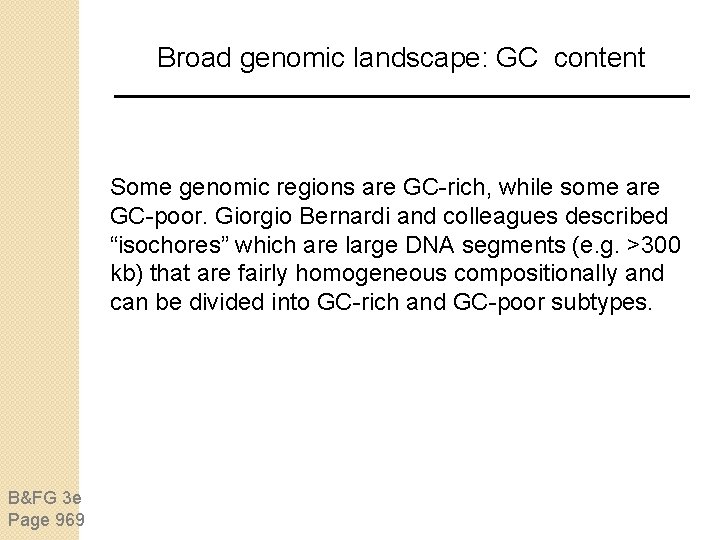 Broad genomic landscape: GC content Some genomic regions are GC-rich, while some are GC-poor. Broad genomic landscape: GC content Some genomic regions are GC-rich, while some are GC-poor.