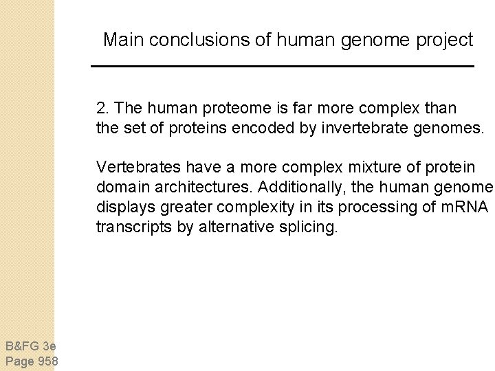 Main conclusions of human genome project 2. The human proteome is far more complex Main conclusions of human genome project 2. The human proteome is far more complex