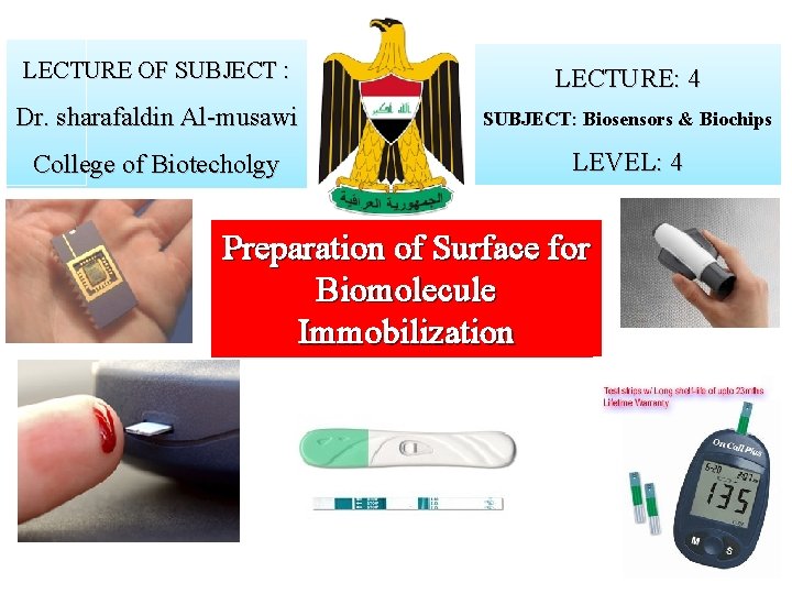 LECTURE OF SUBJECT : LECTURE: 4 Dr. sharafaldin Al-musawi SUBJECT: Biosensors & Biochips College