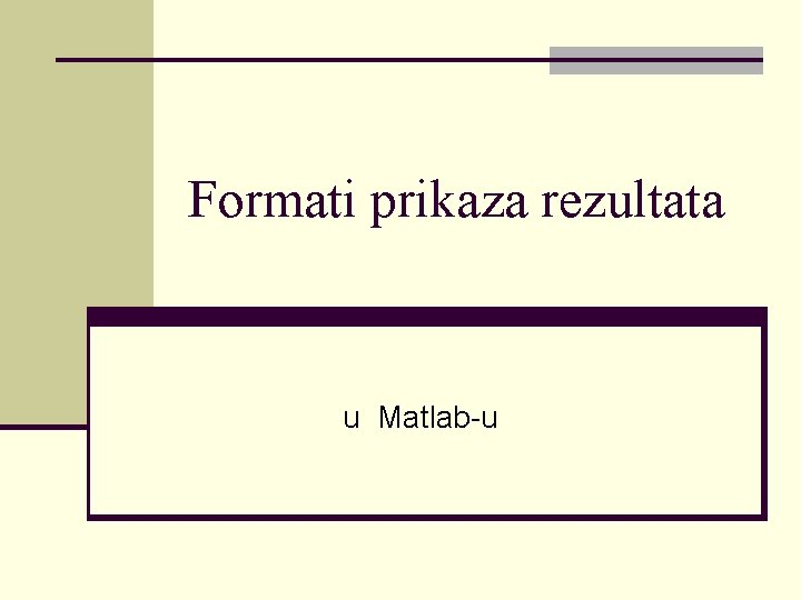Formati prikaza rezultata u Matlab-u 