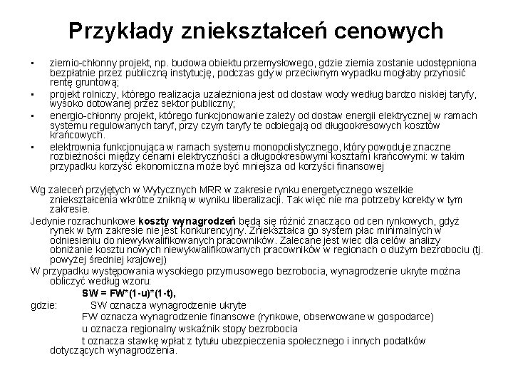 Przykłady zniekształceń cenowych • • ziemio-chłonny projekt, np. budowa obiektu przemysłowego, gdzie ziemia zostanie