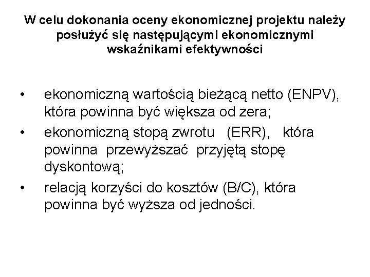 W celu dokonania oceny ekonomicznej projektu należy posłużyć się następującymi ekonomicznymi wskaźnikami efektywności •