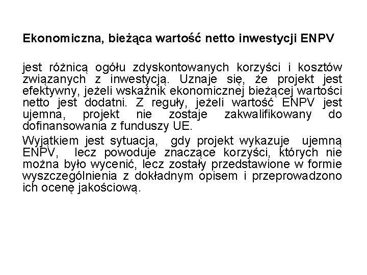 Ekonomiczna, bieżąca wartość netto inwestycji ENPV jest różnicą ogółu zdyskontowanych korzyści i kosztów związanych