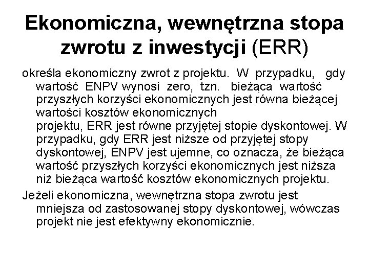 Ekonomiczna, wewnętrzna stopa zwrotu z inwestycji (ERR) określa ekonomiczny zwrot z projektu. W przypadku,