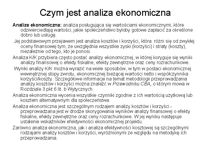 Czym jest analiza ekonomiczna Analiza ekonomiczna: analiza posługująca się wartościami ekonomicznymi, które odzwierciedlają wartości,