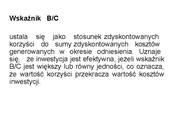 Wskaźnik B/C ustala się jako stosunek zdyskontowanych korzyści do sumy zdyskontowanych kosztów generowanych w