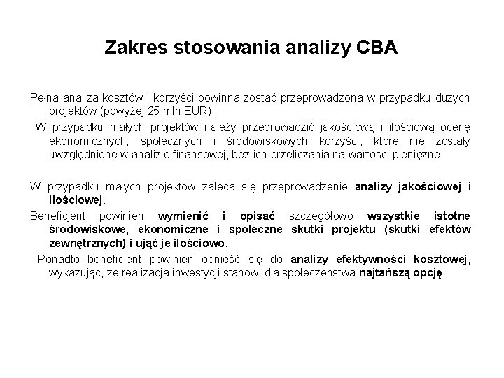 Zakres stosowania analizy CBA Pełna analiza kosztów i korzyści powinna zostać przeprowadzona w przypadku