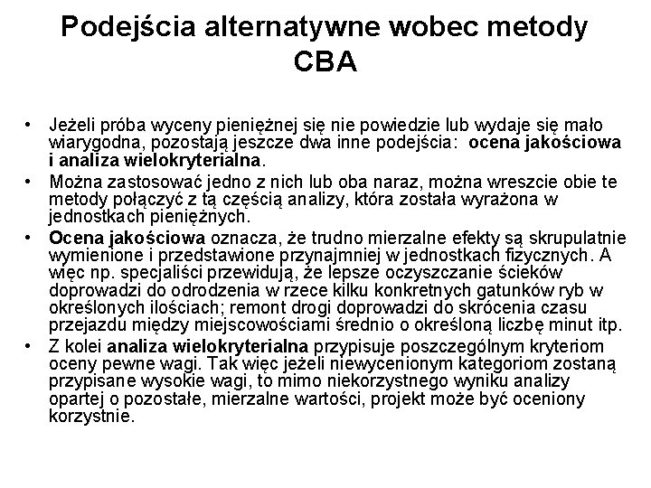 Podejścia alternatywne wobec metody CBA • Jeżeli próba wyceny pieniężnej się nie powiedzie lub