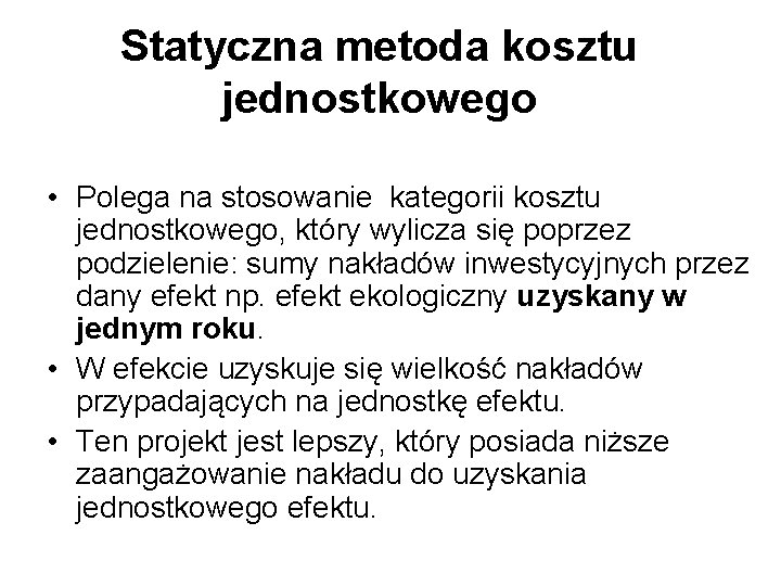 Statyczna metoda kosztu jednostkowego • Polega na stosowanie kategorii kosztu jednostkowego, który wylicza się