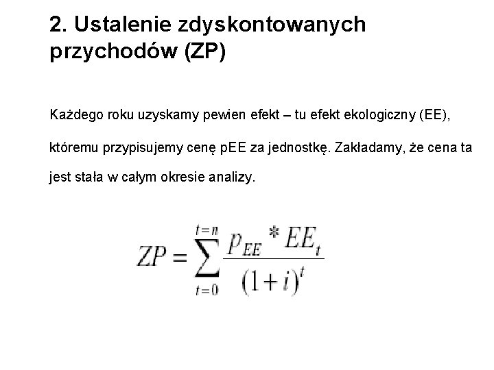 2. Ustalenie zdyskontowanych przychodów (ZP) Każdego roku uzyskamy pewien efekt – tu efekt ekologiczny