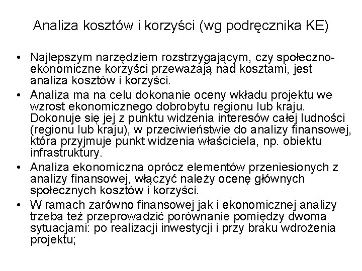 Analiza kosztów i korzyści (wg podręcznika KE) • Najlepszym narzędziem rozstrzygającym, czy społecznoekonomiczne korzyści