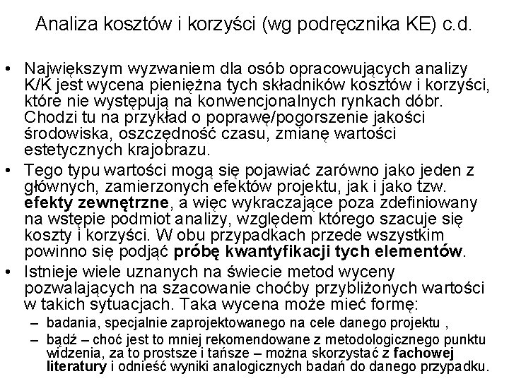 Analiza kosztów i korzyści (wg podręcznika KE) c. d. • Największym wyzwaniem dla osób