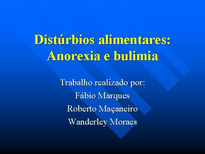 Distúrbios alimentares: Anorexia e bulimia Trabalho realizado por: Fábio Marques Roberto Maçaneiro Wanderley Moraes