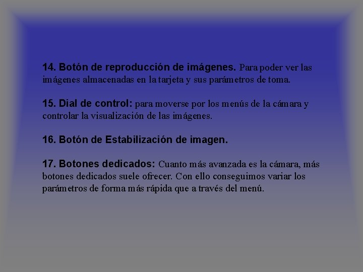 14. Botón de reproducción de imágenes. Para poder ver las imágenes almacenadas en la 14. Botón de reproducción de imágenes. Para poder ver las imágenes almacenadas en la