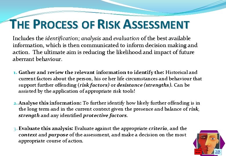 THE PROCESS OF RISK ASSESSMENT Includes the identification; analysis and evaluation of the best