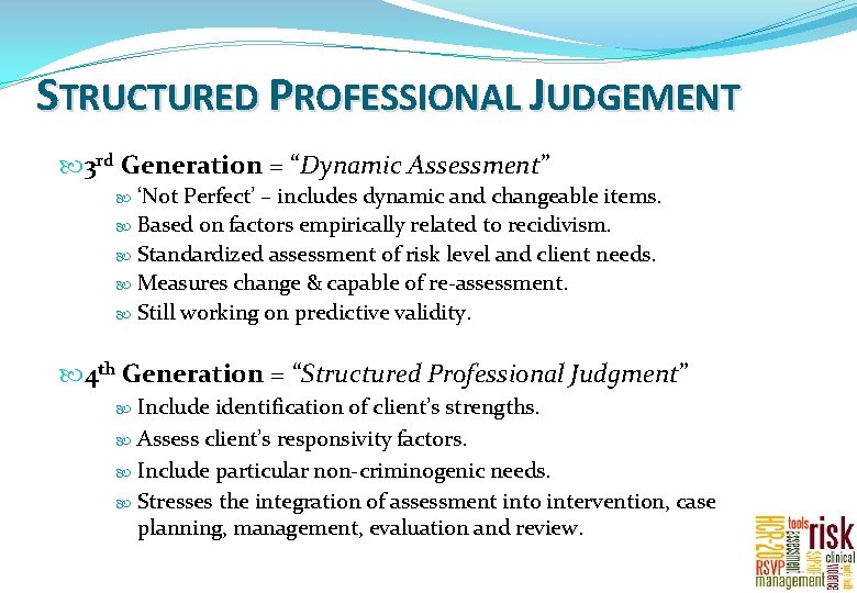 STRUCTURED PROFESSIONAL JUDGEMENT 3 rd Generation = “Dynamic Assessment” ‘Not Perfect’ – includes dynamic