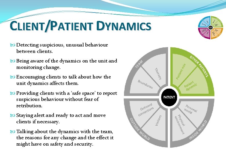 CLIENT/PATIENT DYNAMICS Detecting suspicious, unusual behaviour between clients. Being aware of the dynamics on